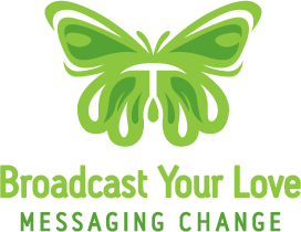 Broadcast Your Love: Messaging Change.